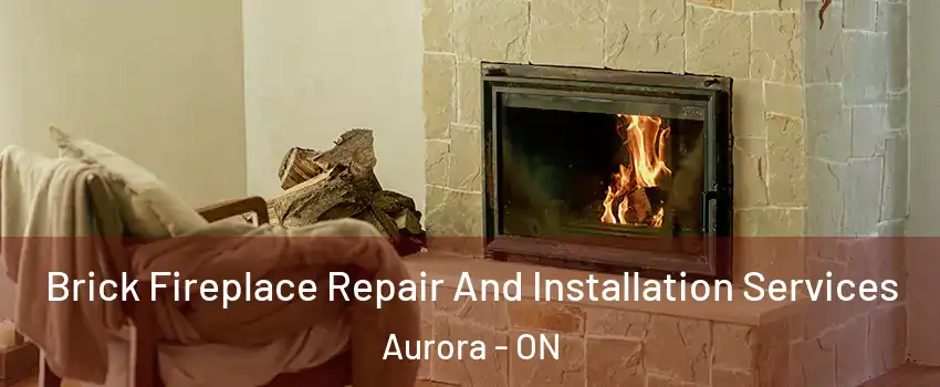  Brick Fireplace Repair And Installation Services Aurora - ON