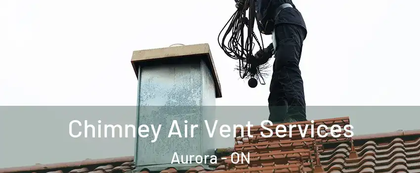  Chimney Air Vent Services Aurora - ON