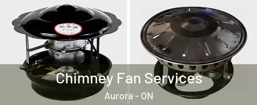  Chimney Fan Services Aurora - ON