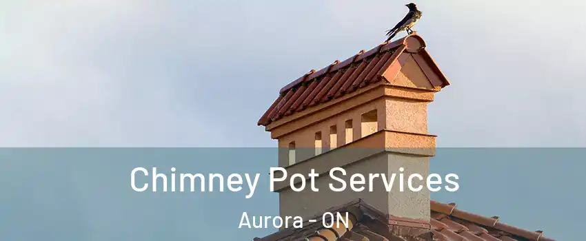  Chimney Pot Services Aurora - ON