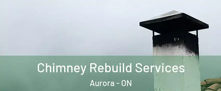  Chimney Rebuild Services Aurora - ON