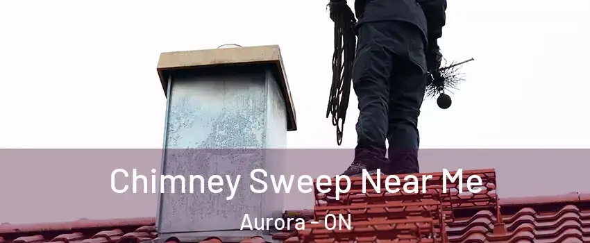  Chimney Sweep Near Me Aurora - ON
