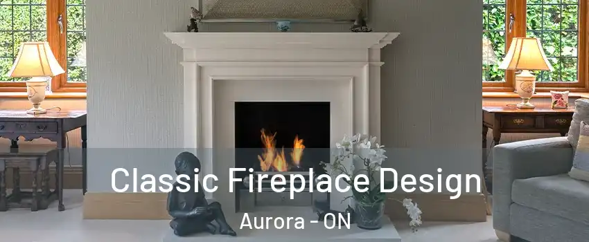  Classic Fireplace Design Aurora - ON