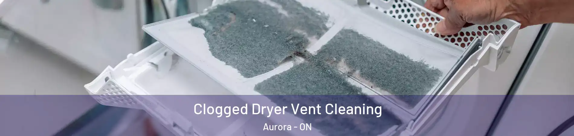 Clogged Dryer Vent Cleaning Aurora - ON