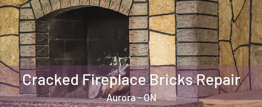  Cracked Fireplace Bricks Repair Aurora - ON