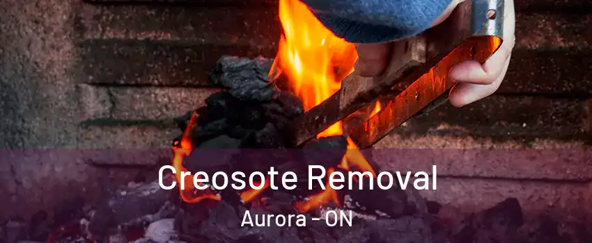 Creosote Removal Aurora - ON