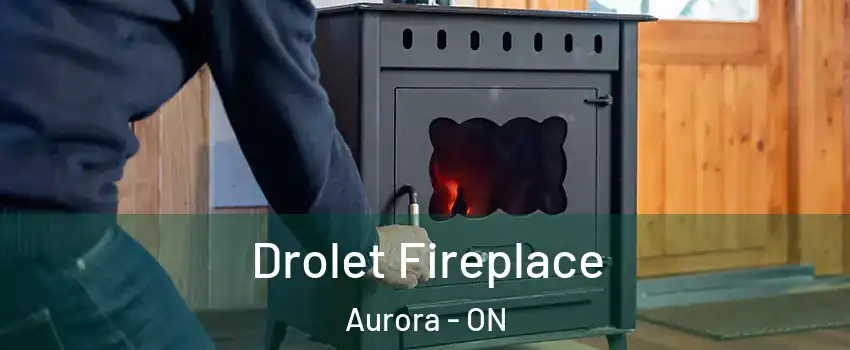  Drolet Fireplace Aurora - ON