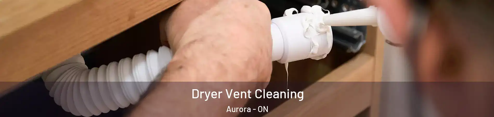  Dryer Vent Cleaning Aurora - ON