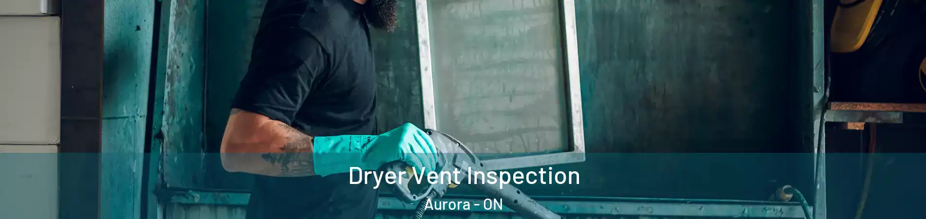  Dryer Vent Inspection Aurora - ON