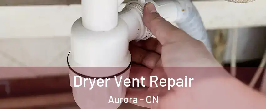  Dryer Vent Repair Aurora - ON