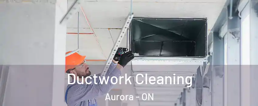  Ductwork Cleaning Aurora - ON