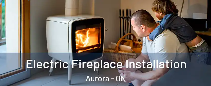  Electric Fireplace Installation Aurora - ON