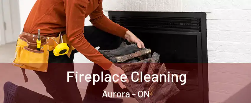  Fireplace Cleaning Aurora - ON