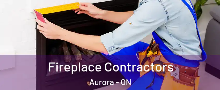  Fireplace Contractors Aurora - ON
