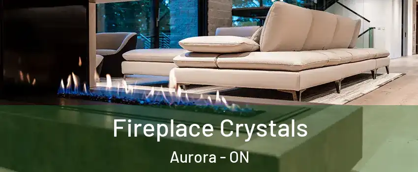  Fireplace Crystals Aurora - ON