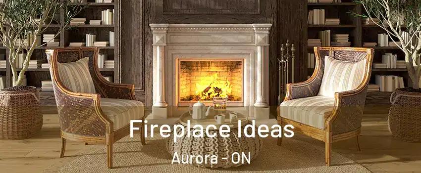  Fireplace Ideas Aurora - ON