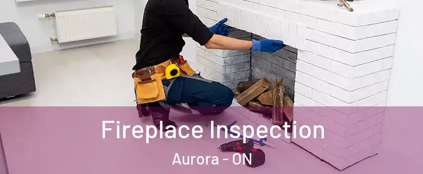  Fireplace Inspection Aurora - ON