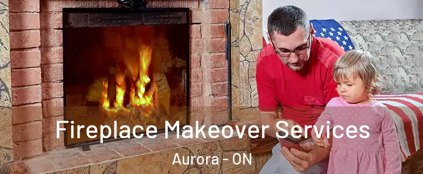  Fireplace Makeover Services Aurora - ON