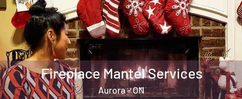  Fireplace Mantel Services Aurora - ON