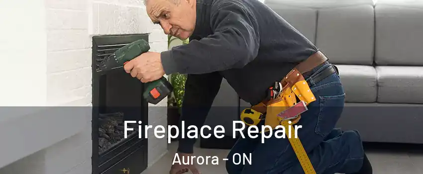  Fireplace Repair Aurora - ON