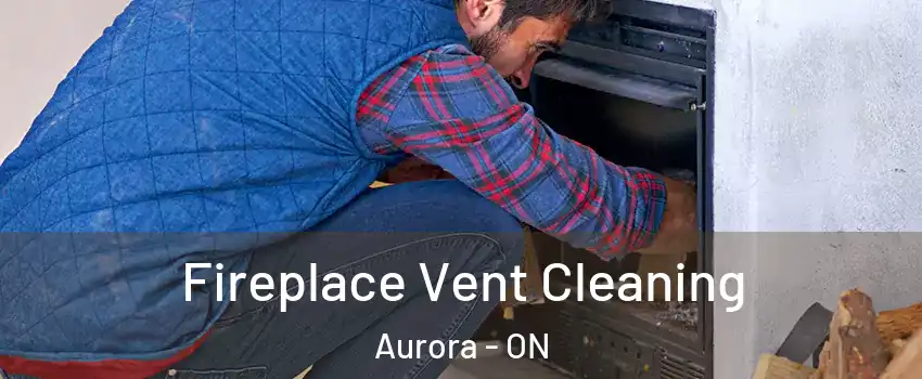  Fireplace Vent Cleaning Aurora - ON
