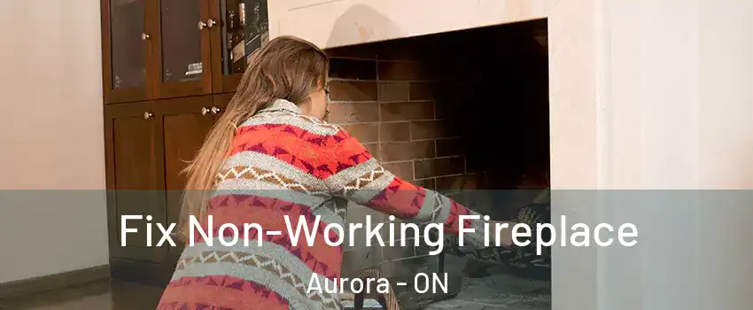  Fix Non-Working Fireplace Aurora - ON