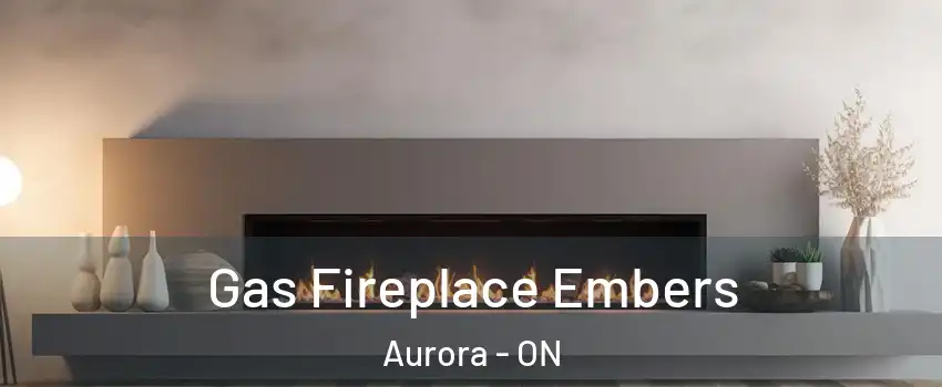 Gas Fireplace Embers Aurora - ON