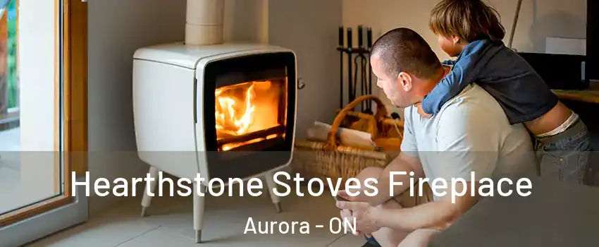  Hearthstone Stoves Fireplace Aurora - ON