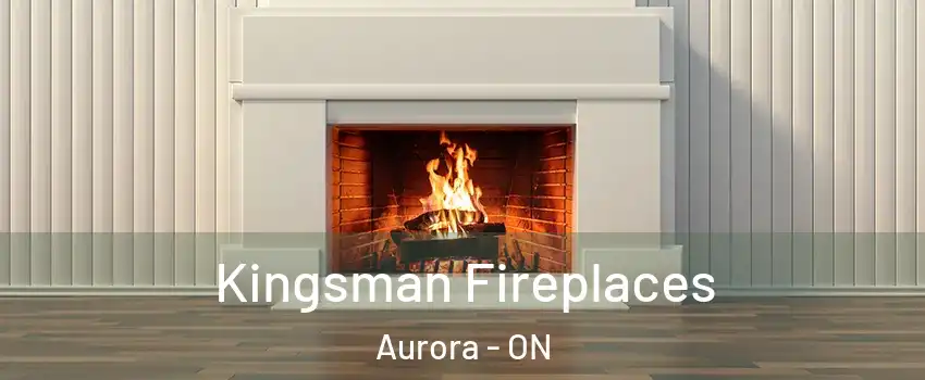  Kingsman Fireplaces Aurora - ON