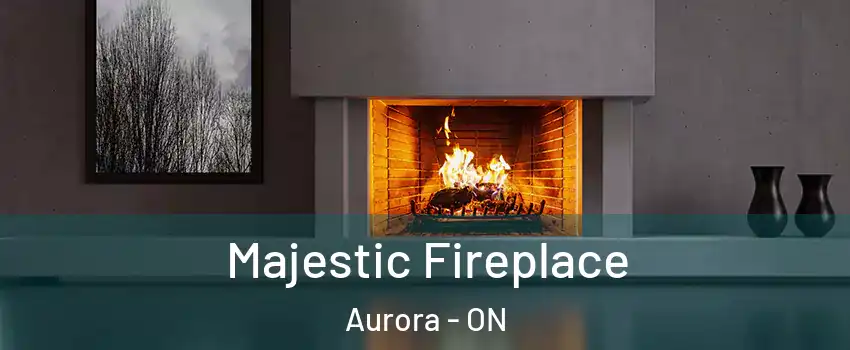  Majestic Fireplace Aurora - ON