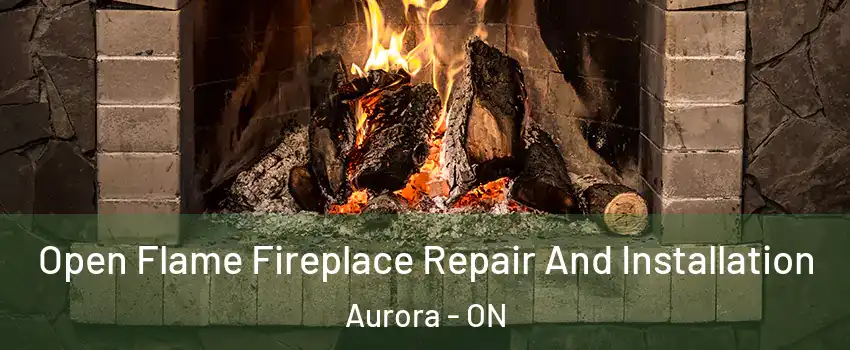  Open Flame Fireplace Repair And Installation Aurora - ON