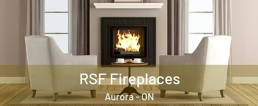  RSF Fireplaces Aurora - ON