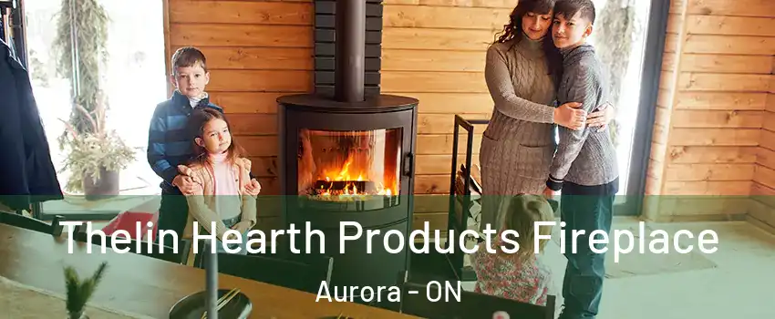  Thelin Hearth Products Fireplace Aurora - ON