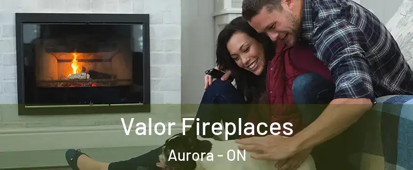  Valor Fireplaces Aurora - ON