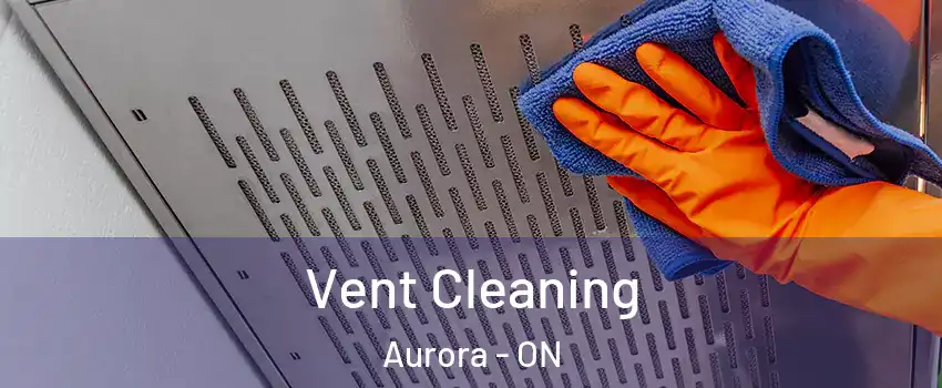  Vent Cleaning Aurora - ON