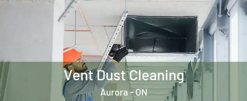  Vent Dust Cleaning Aurora - ON