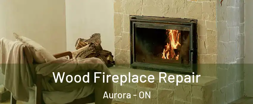  Wood Fireplace Repair Aurora - ON