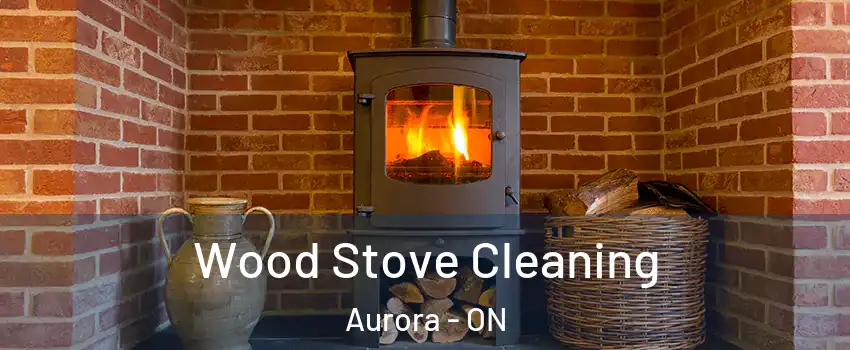  Wood Stove Cleaning Aurora - ON