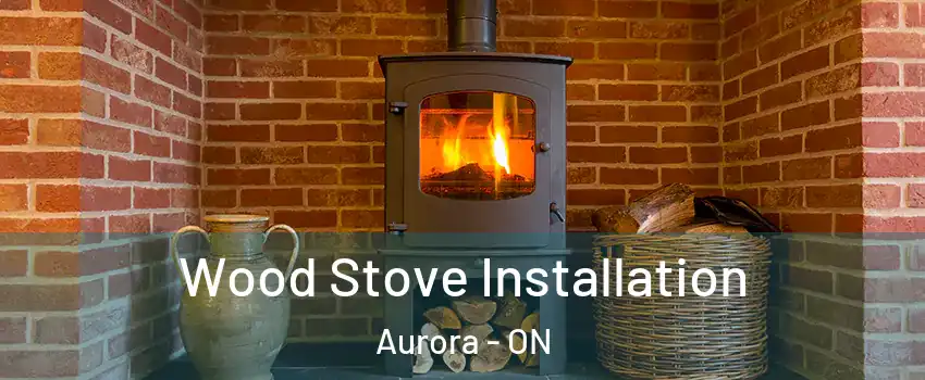  Wood Stove Installation Aurora - ON