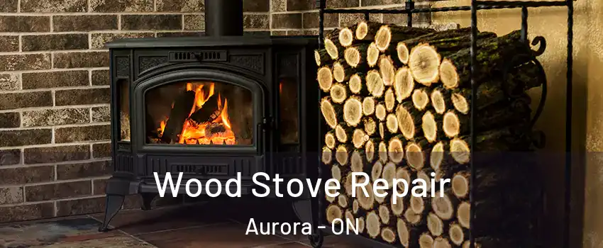  Wood Stove Repair Aurora - ON